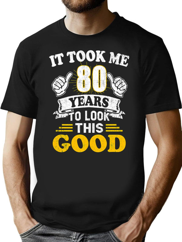 80th Birthday Gift - It Took Me 80 Years To Look This Good (1) T-Shirt - Black