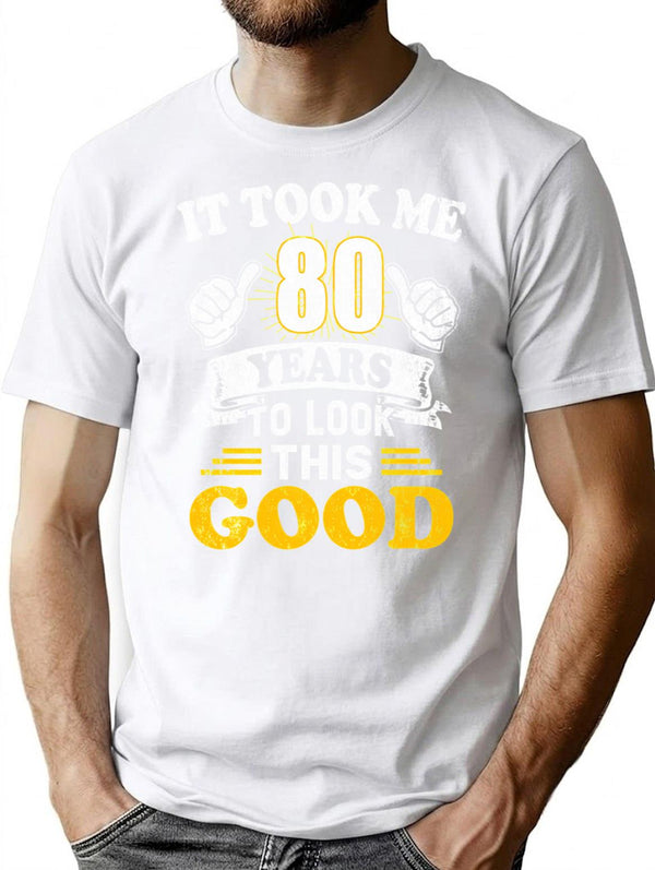 80th Birthday Gift - It Took Me 80 Years To Look This Good (1) T-Shirt - White