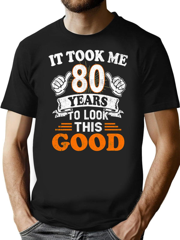 80th Birthday Gift - It Took Me 80 Years To Look This Good T-Shirt - Black