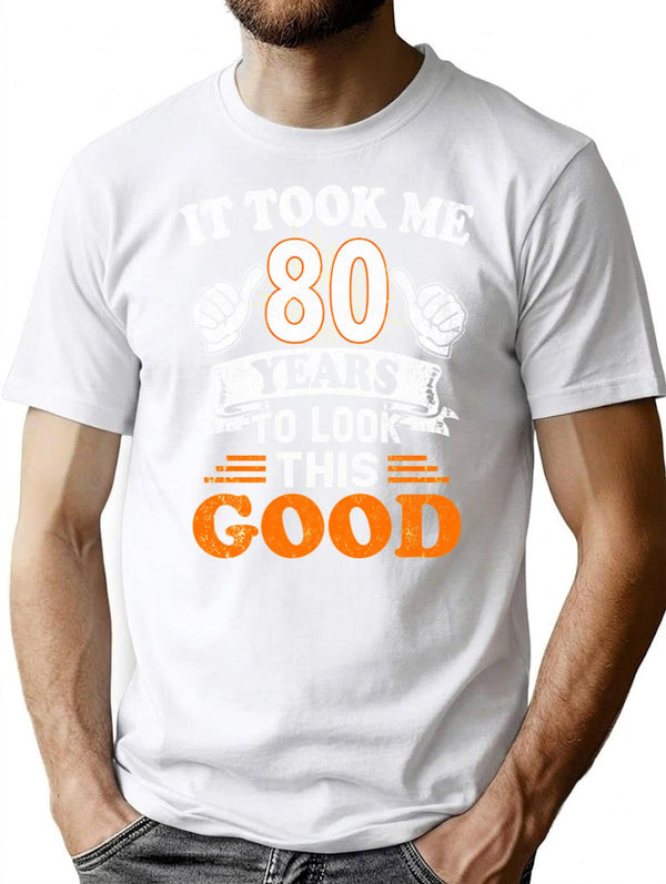 80th Birthday Gift - It Took Me 80 Years To Look This Good T-Shirt - White