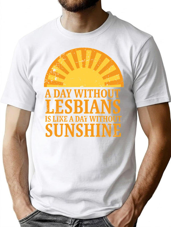 A Day Without Lesbians Is Like A Day Without Sunshine T-Shirt - White