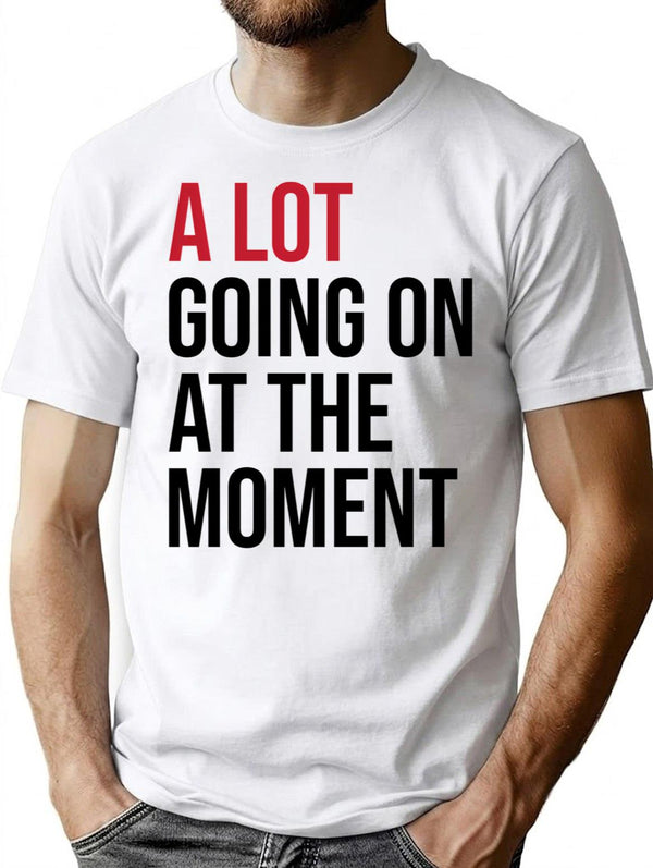 A Lot Going On At The Moment T-Shirt - White