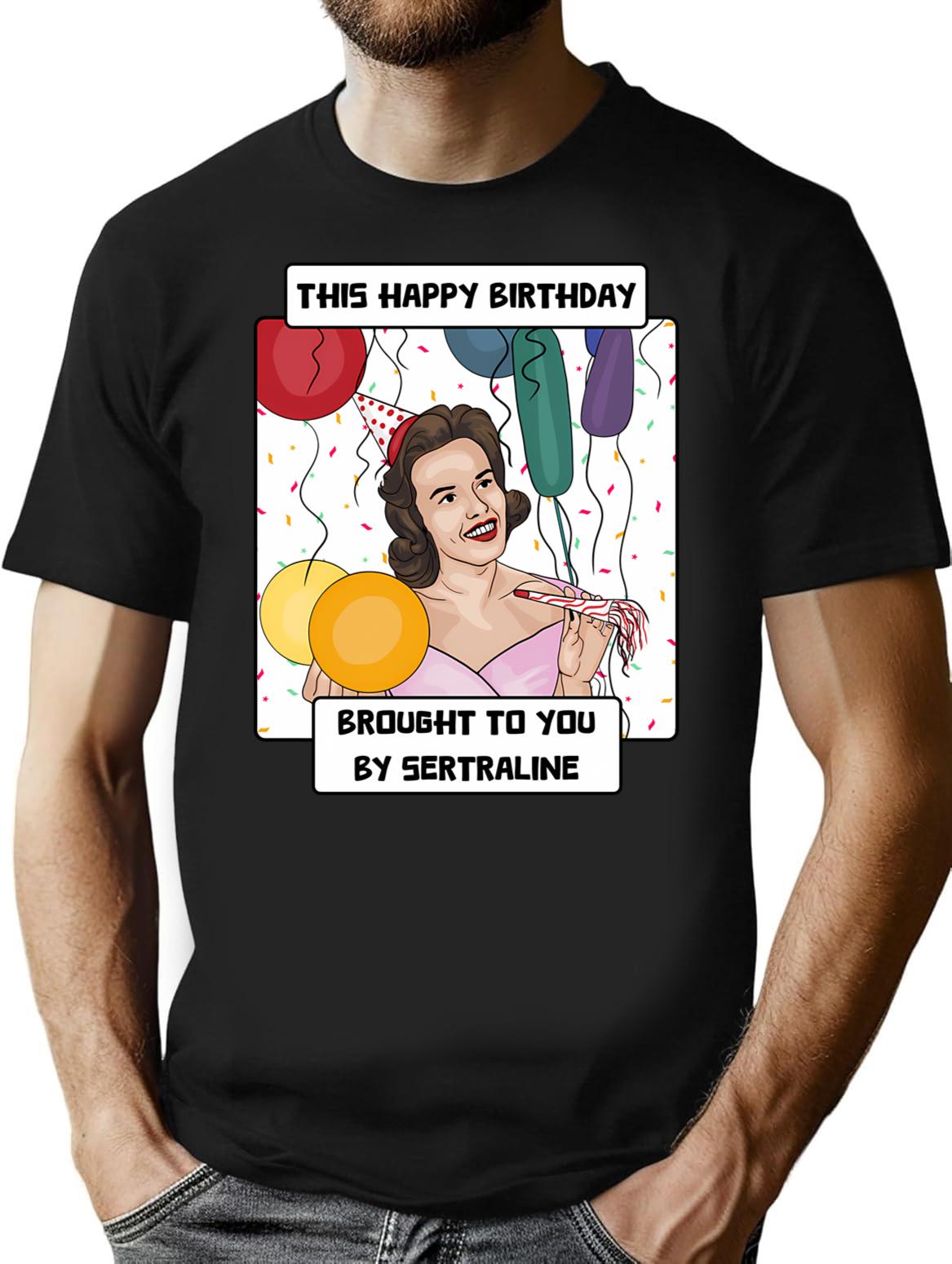 Antidepressant Birthday T-Shirt - Funny Birthday Gift Tee - Black