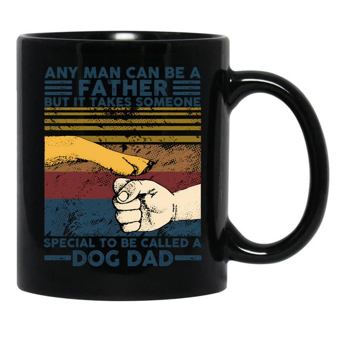 Any Man Can Be A Father Someone Special To Be Called A Dog Dad Black Coffee Mug - Black