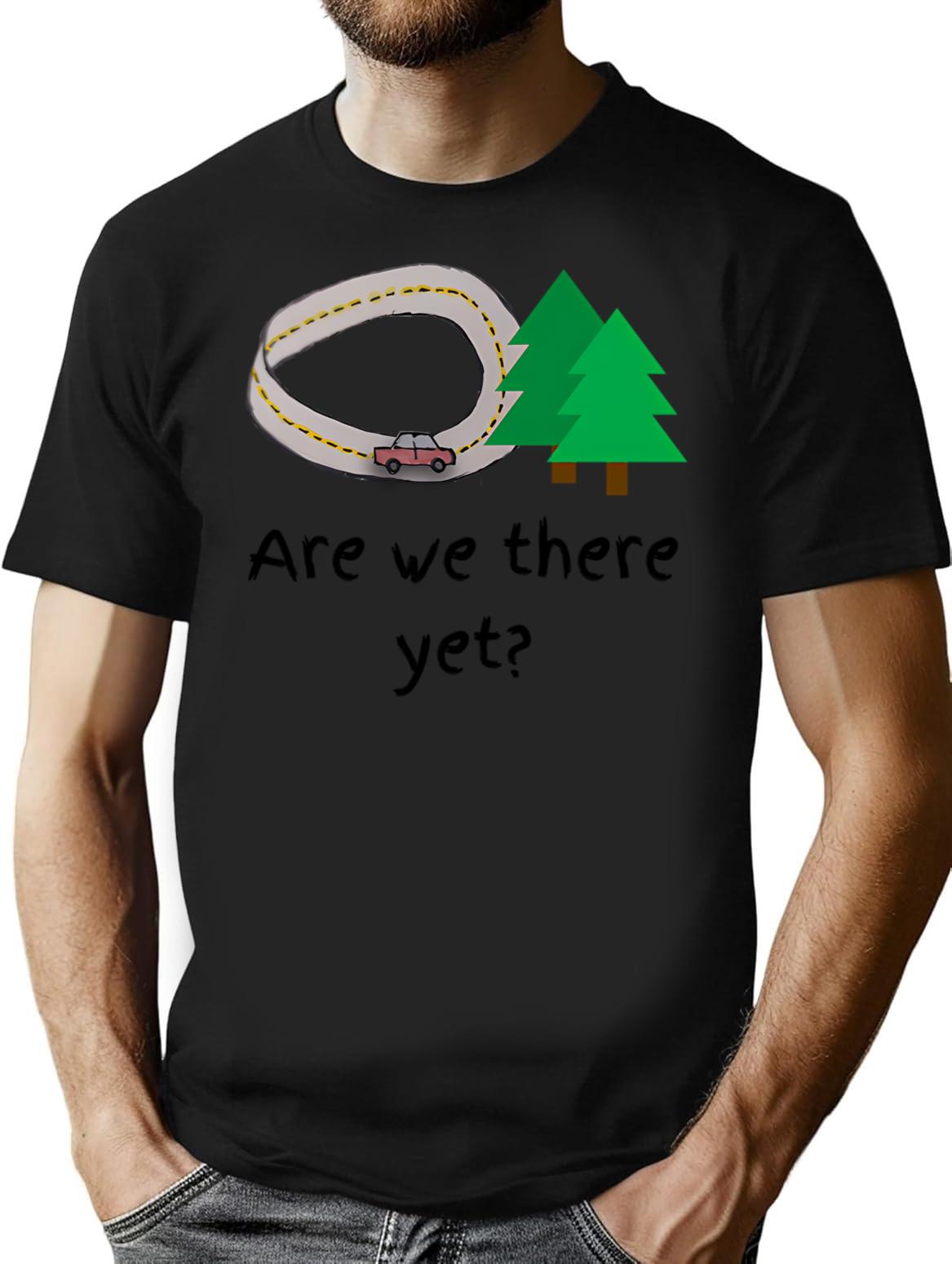 Are We There Yet (1) T-Shirt - Retro Graphic Tee for Men & Women - Black