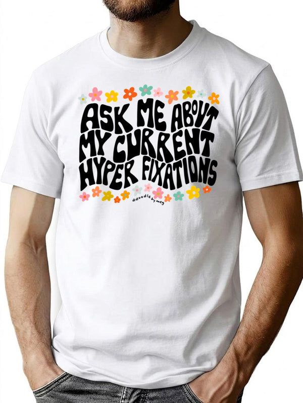 Ask Me About My Hyper Fixations T-Shirt - White