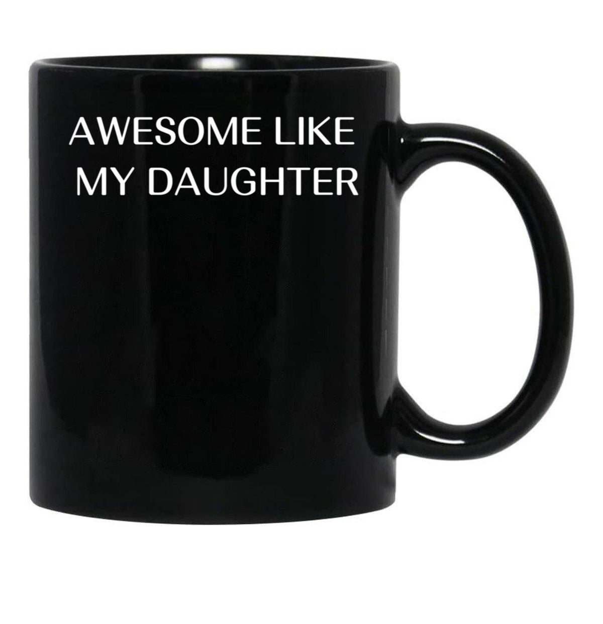 Awesome Like My Daughter Fathers Day Funny Gift Gift From Daughter Gift For Husband Funny Gift For Dad Black Coffee Mug - Black