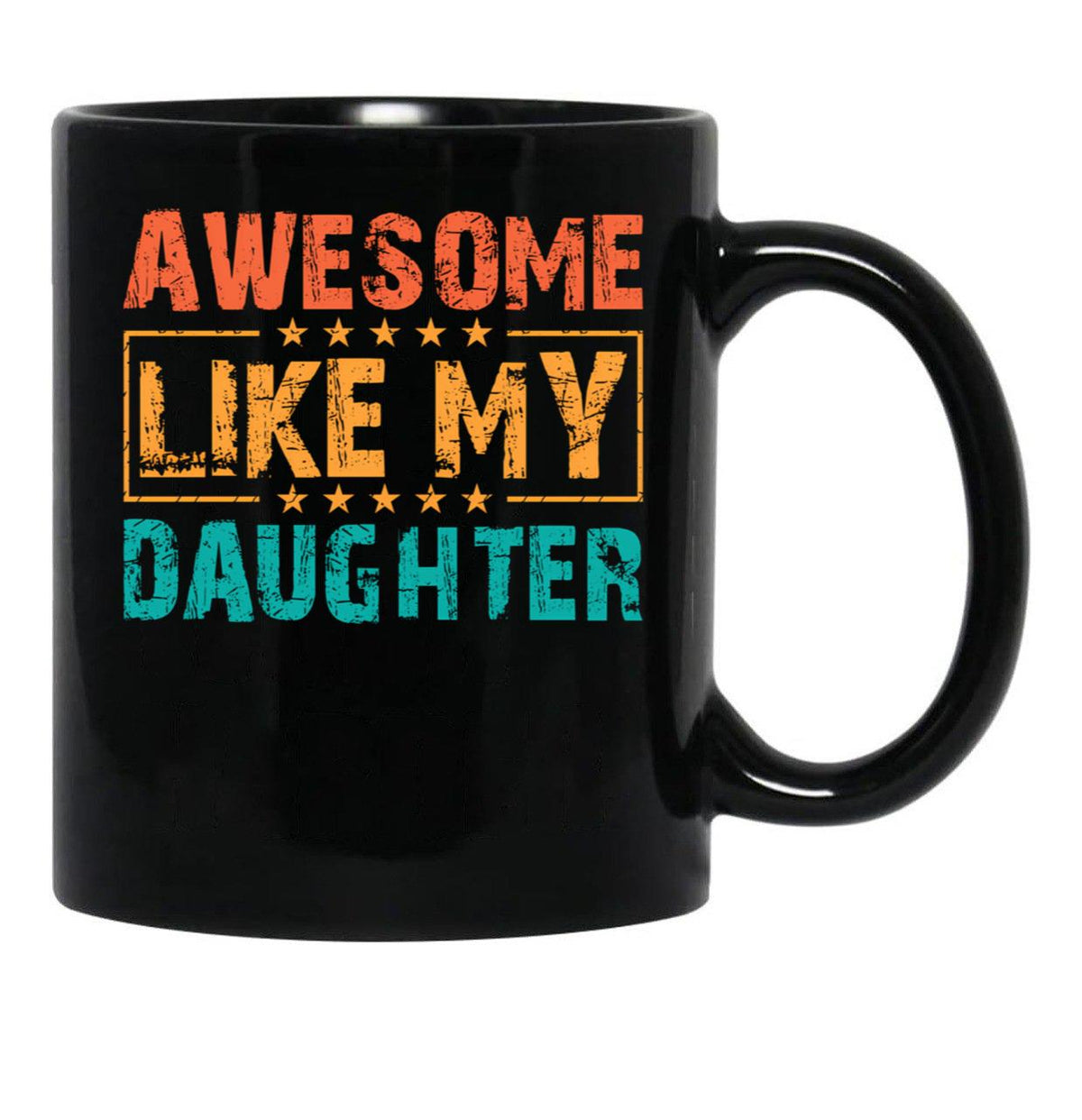 Awesome Like My Daughter - Funny Father'S Day Classic Mug Black Coffee Mug - Black