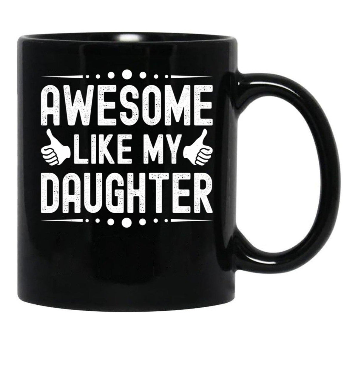 Awesome Like My Daughter (48) Black Coffee Mug - Black
