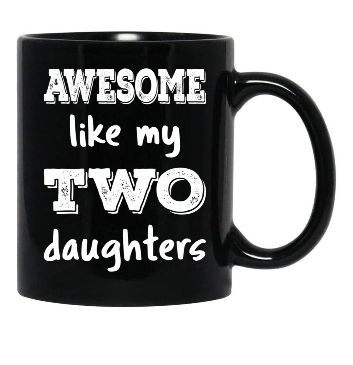 Awesome Like My Two Daughters Iii Black Coffee Mug - Black