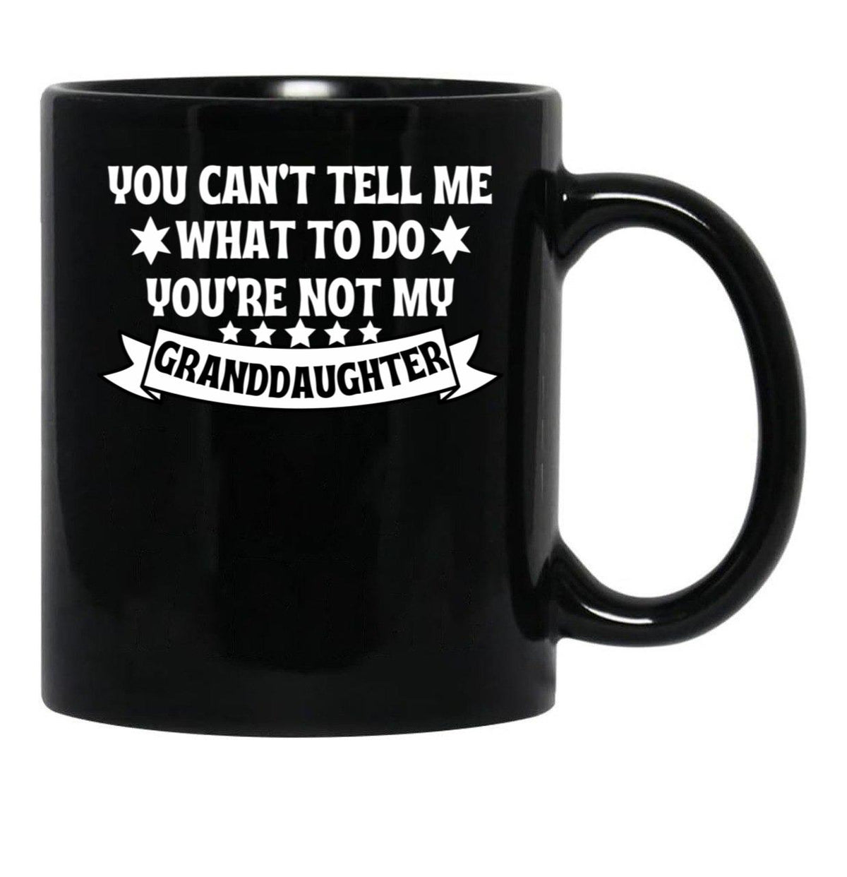 Awesome You Cant Tell Me What To Do You'Re Not My Granddaughter Gift Black Coffee Mug - Black