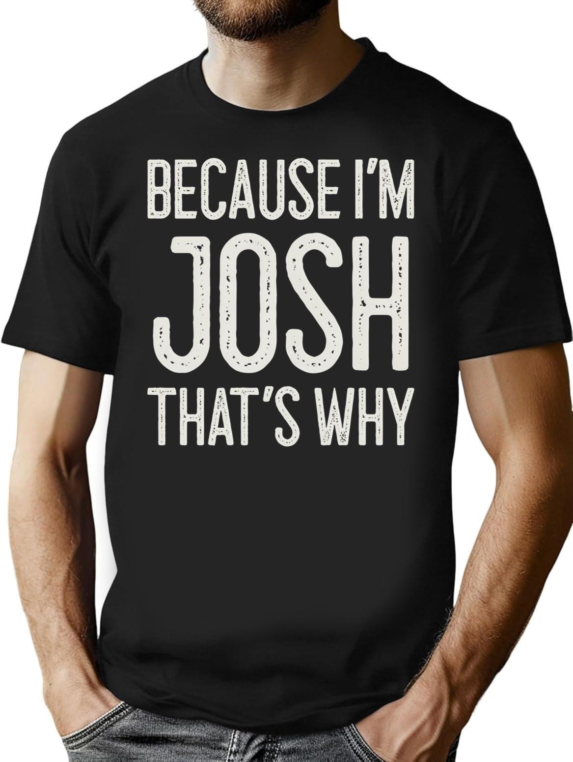 Because Im Josh Thats Why Funny Personalized Name T-Shirt - Black