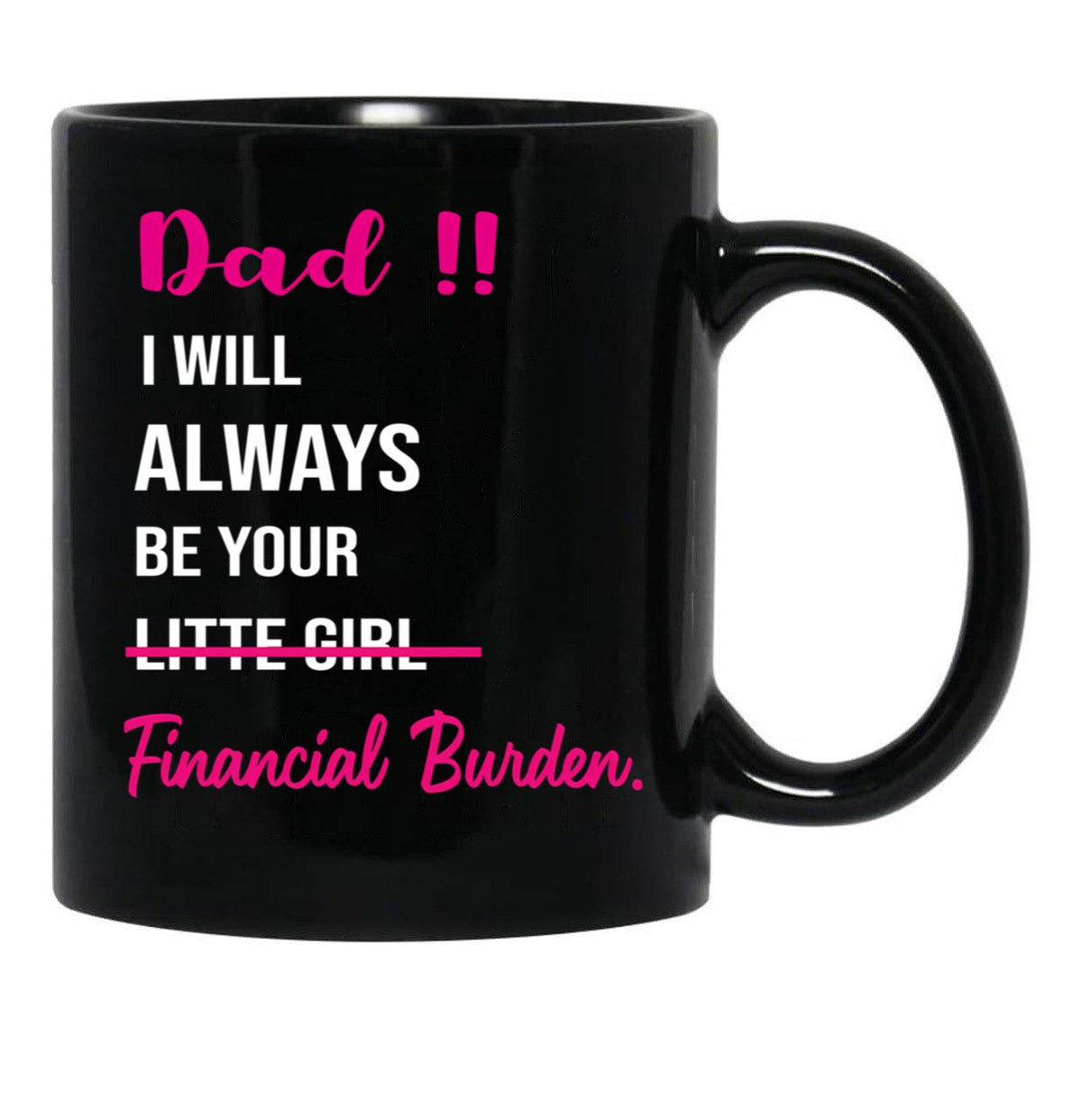Dad I Will Always Be Your Financial Burden (2) Black Coffee Mug - Black