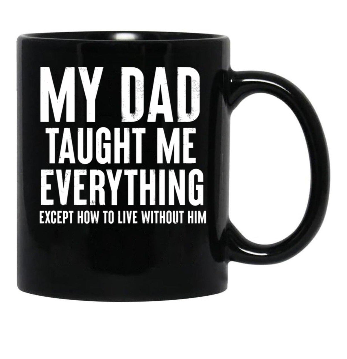 Dad Memorial - My Dad Taught Me Everything Black Coffee Mug - Black
