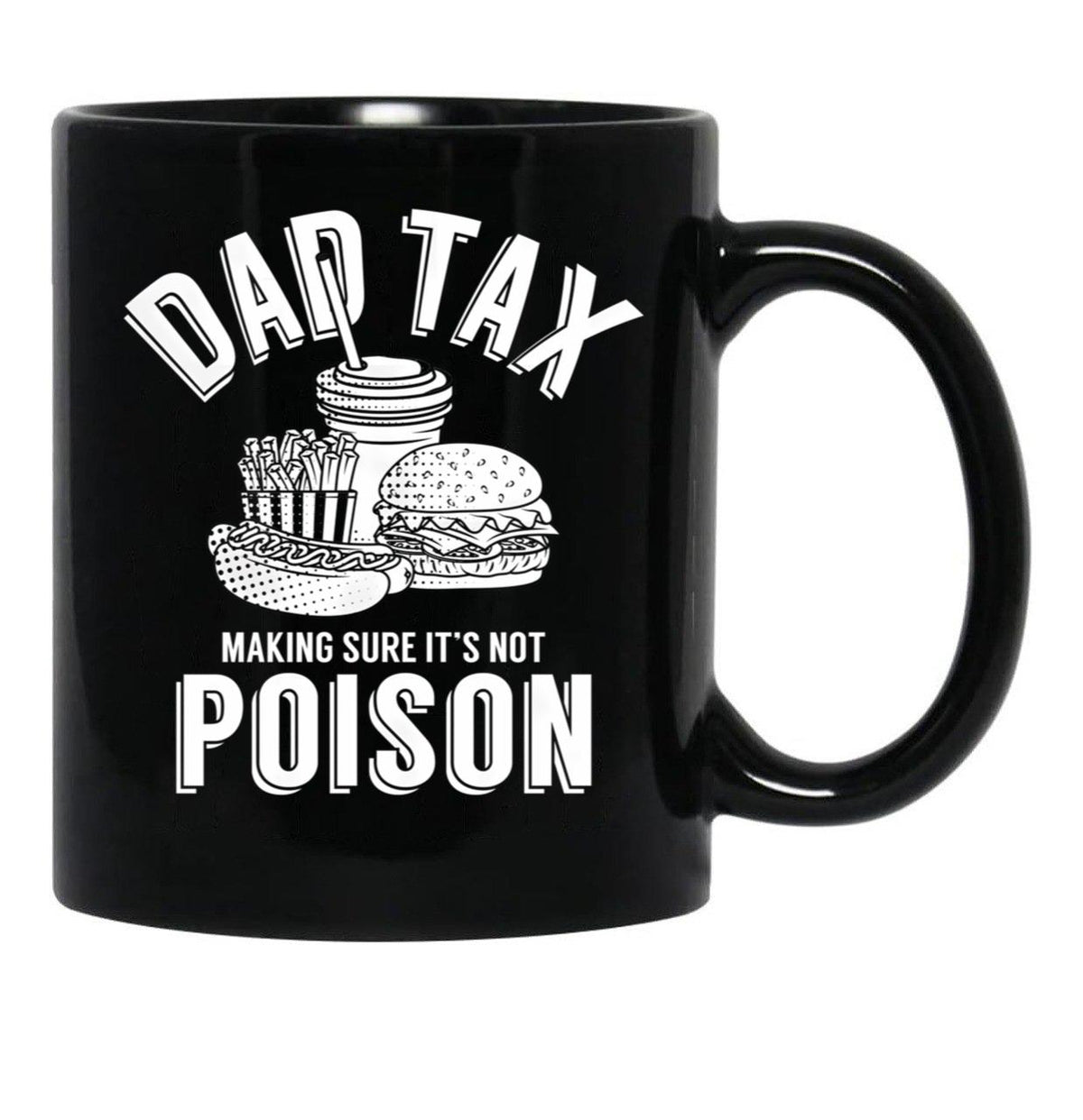 Dad Tax Making Sure It'S Not Poison Father'S Day Dad Tax Gear (1) Black Coffee Mug - Black