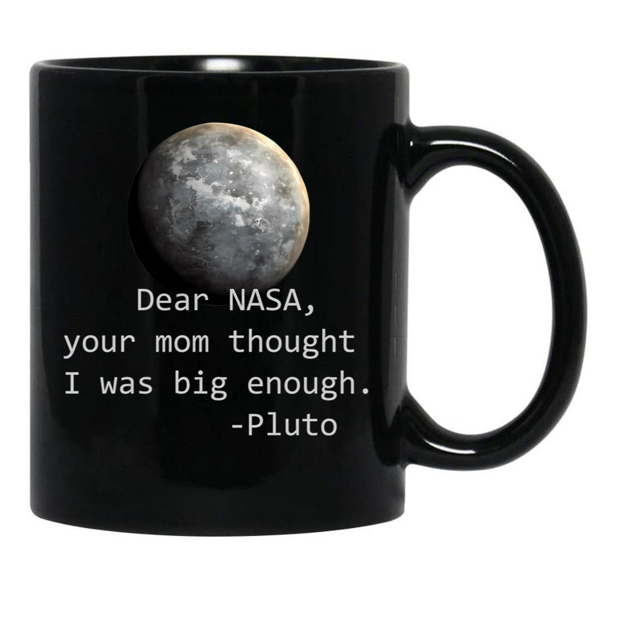 Dear Nasa Your Mom Thought I Was Big Enough Black Coffee Mug, Gift Coffee Mug - Black