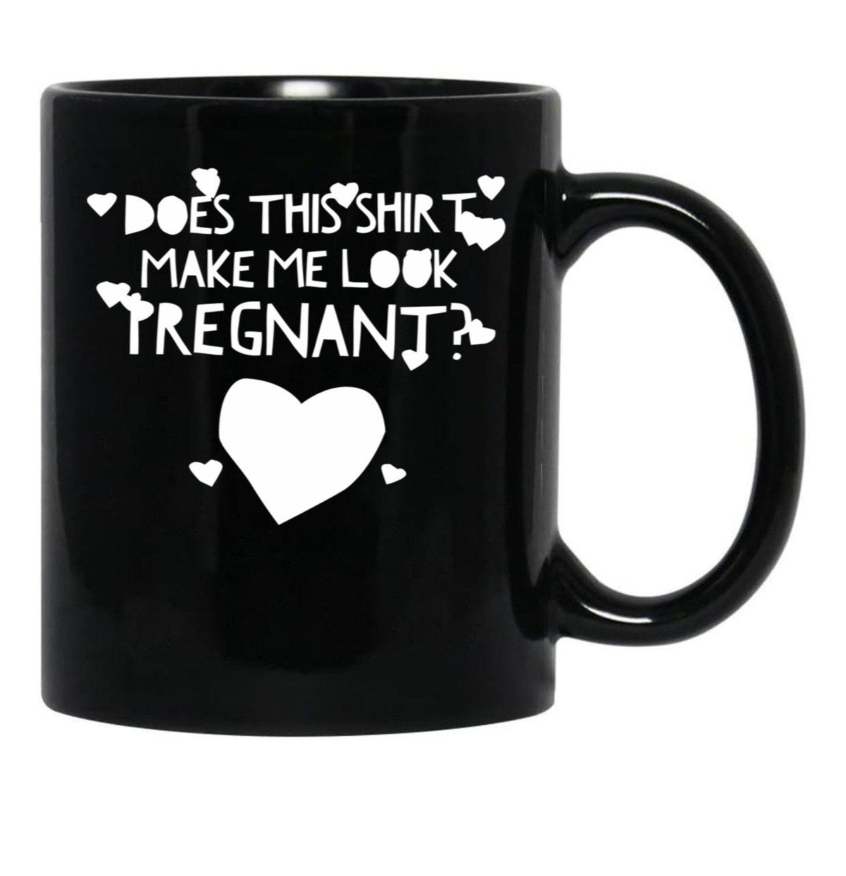 Does This Shirt Makes Me Look Pregnant (3) Black Coffee Mug, Gift Coffee Mug - Black