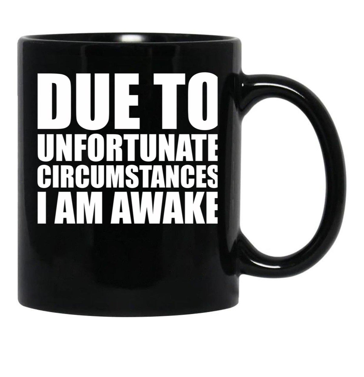Due To Circumstances I Am Awake Black Coffee Mug, Gift Coffee Mug - Black