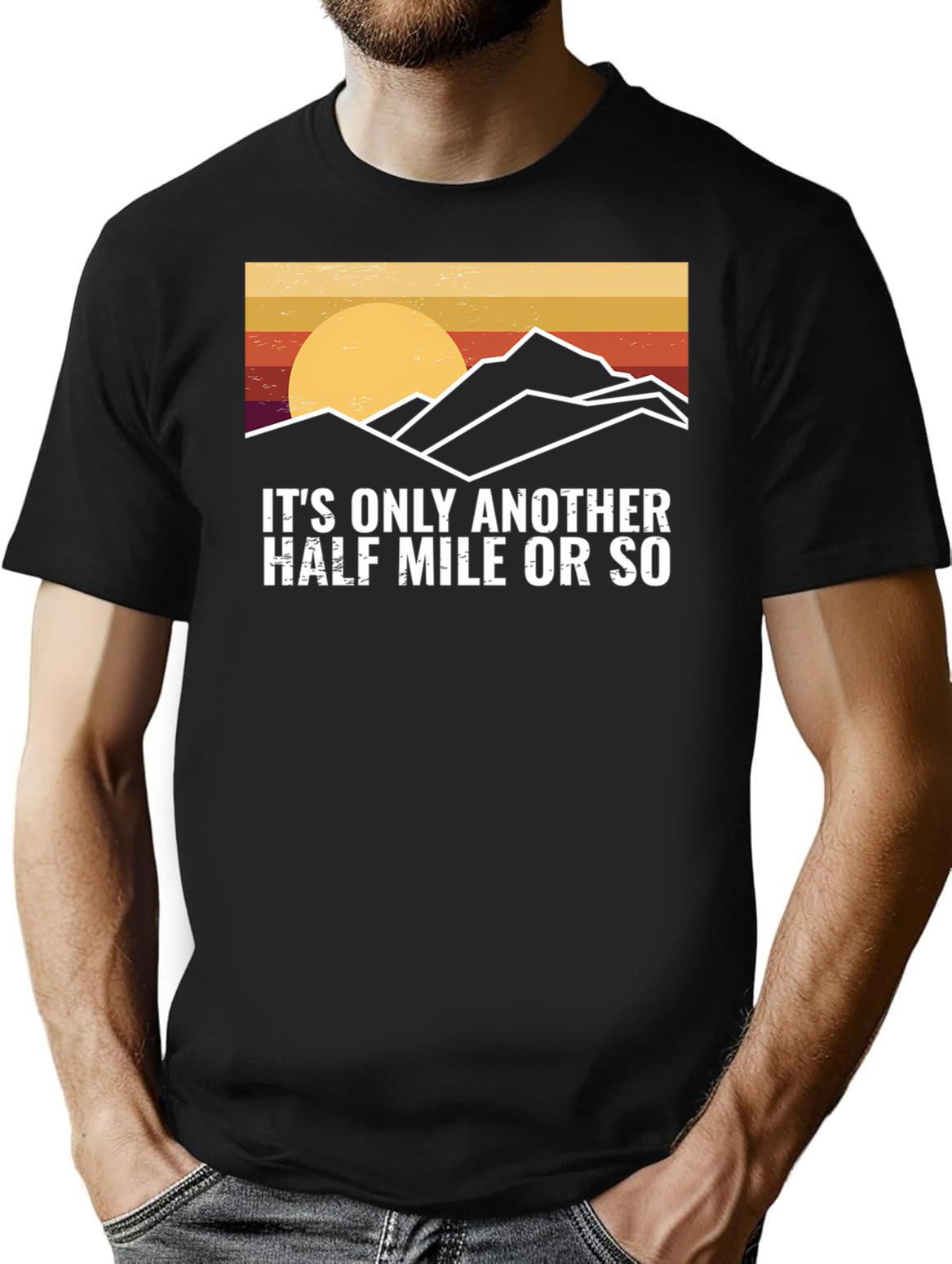 Funny Hiking Design - It's Only Another Half Mile Or So T-Shirt - Black