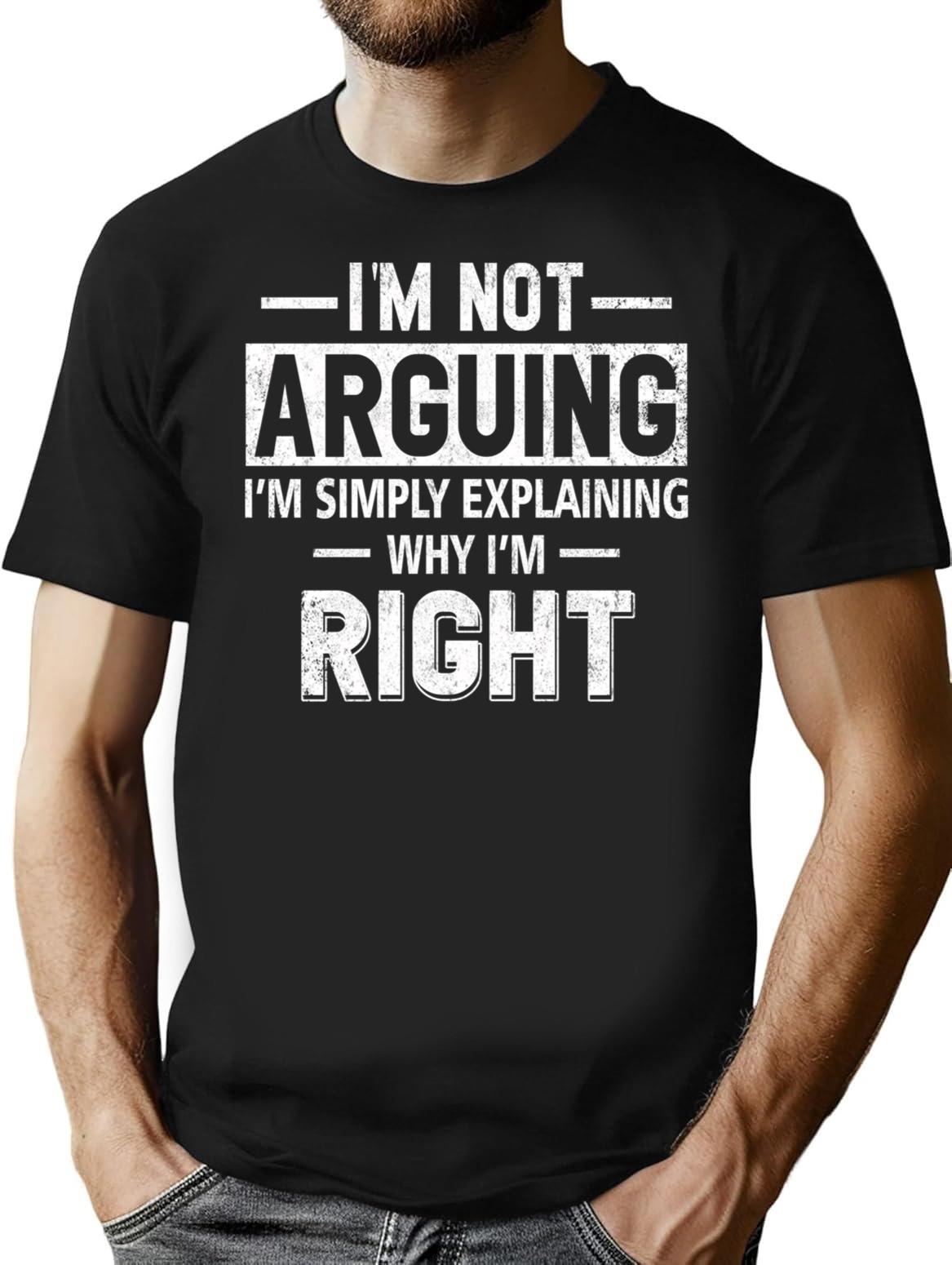 Funny Humor Saying- I'm Not Arguing I'm Just Explaining Why I'm Right T-Shirt - Black