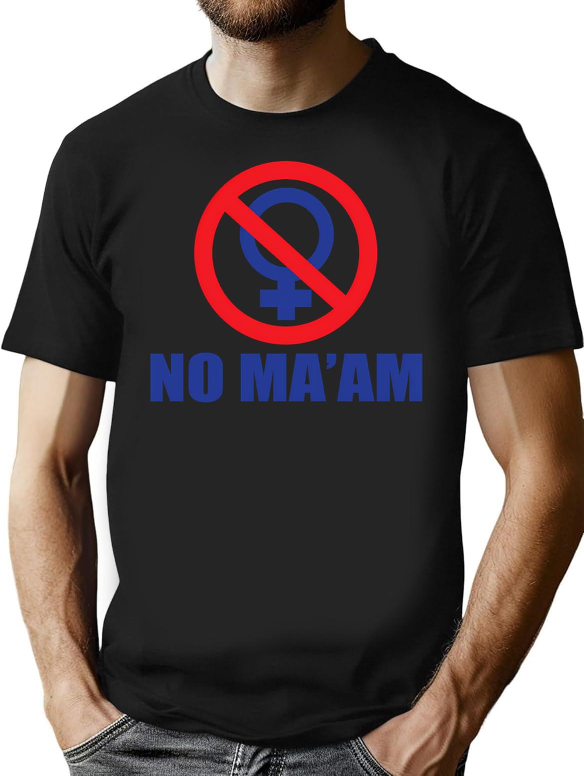 Funny Shirt - No Ma'am T-Shirt - Sarcastic Humor Graphic Tee - Black