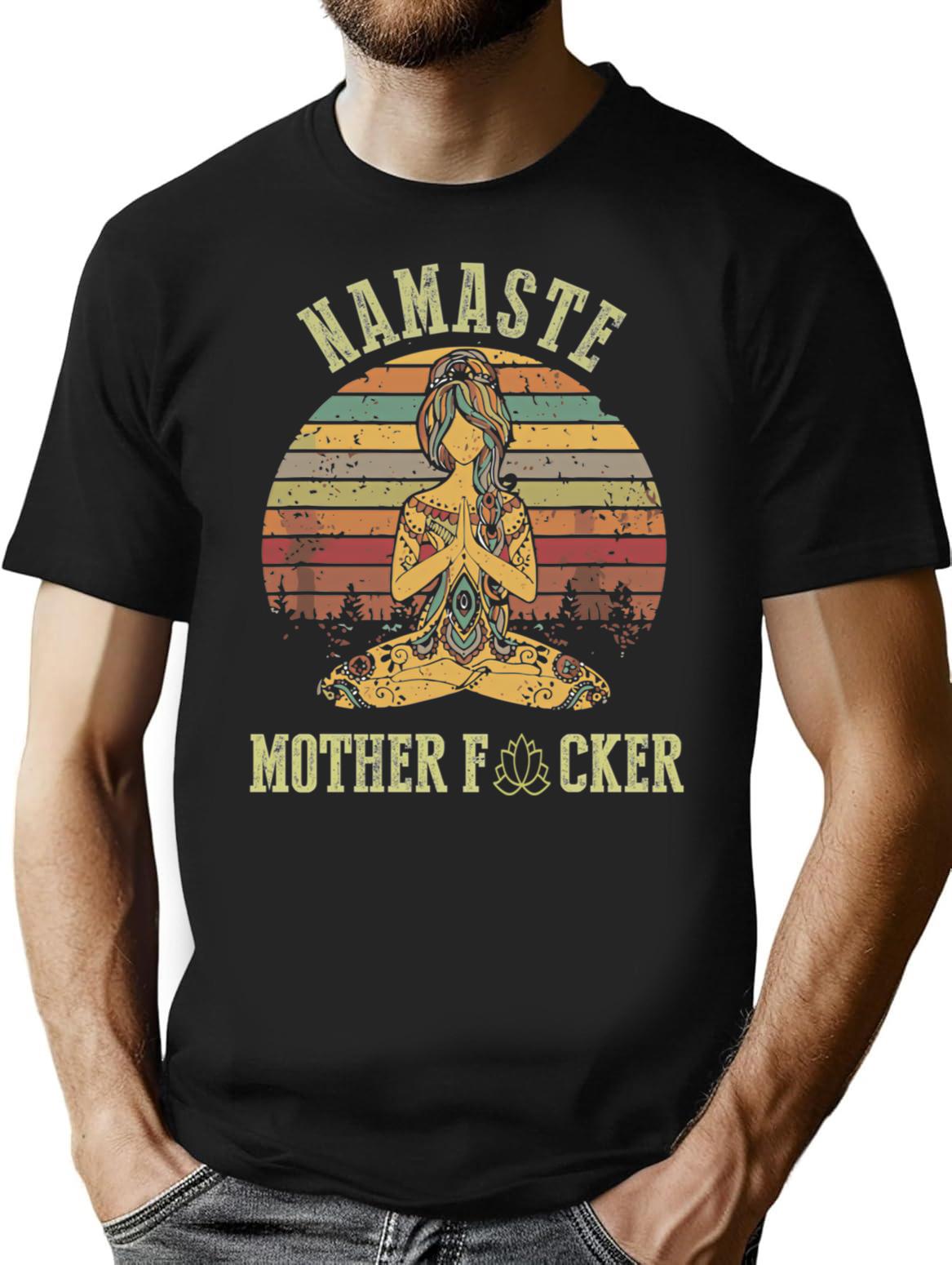 Funny Yoga Namaste Mother F T-Shirt - Sarcastic Humor Graphic Tee - Black