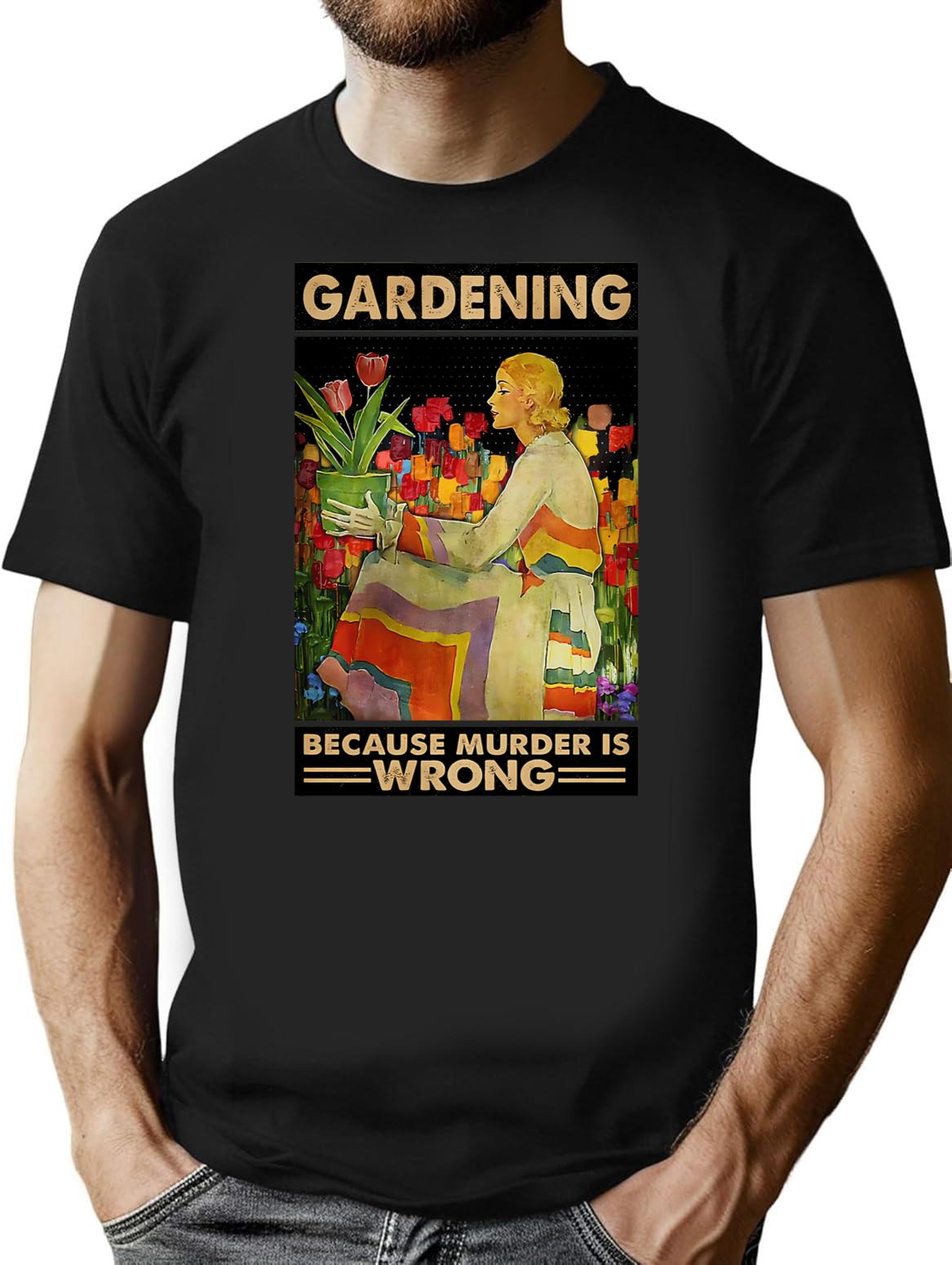 Gardener Women Gardening Because Murder Is Wrong T-Shirt - Black