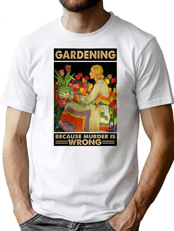 Gardener Women Gardening Because Murder Is Wrong T-Shirt - White