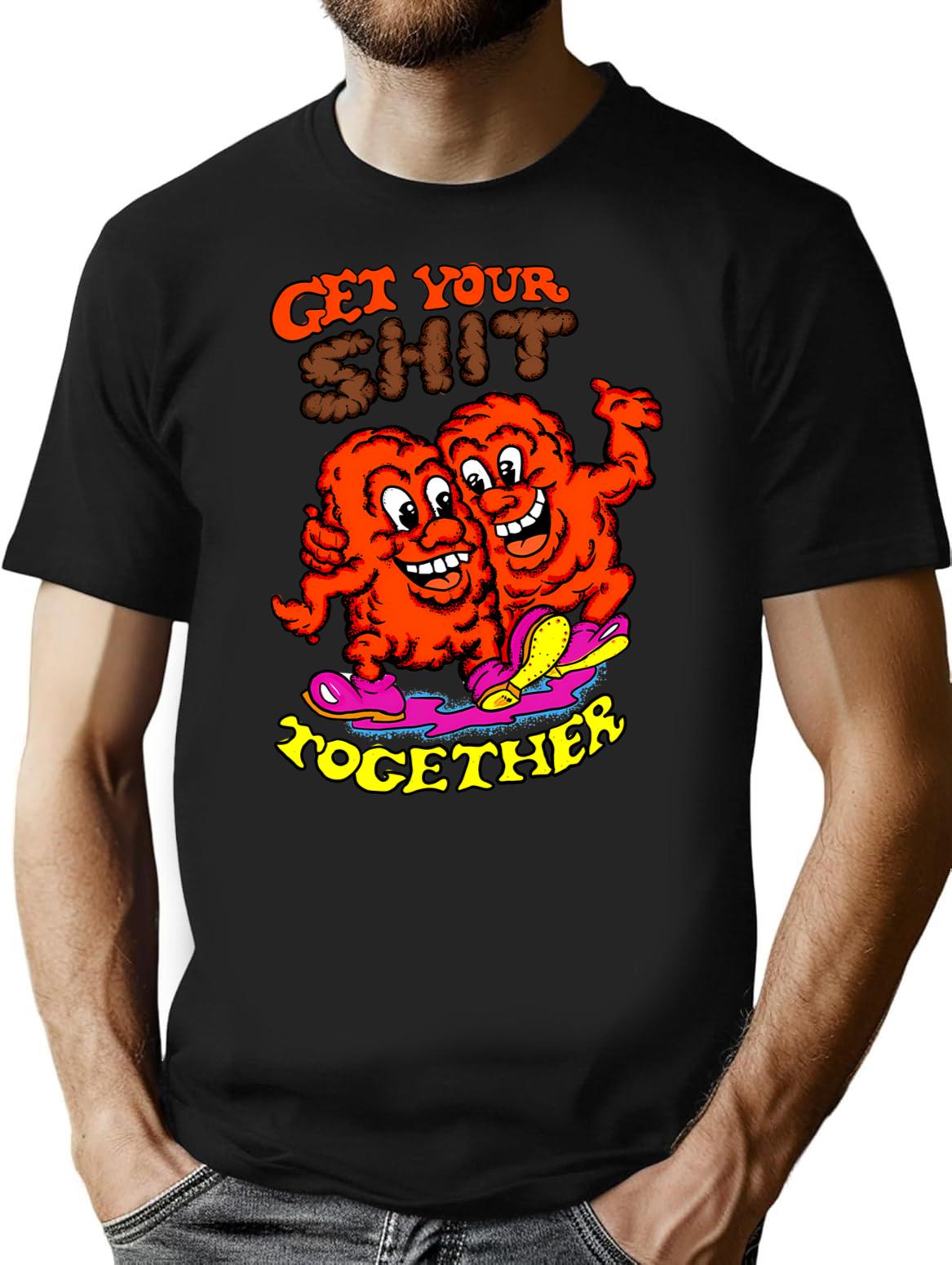 Get Your Shit Together T-Shirt - Retro Graphic Tee for Men & Women - Black