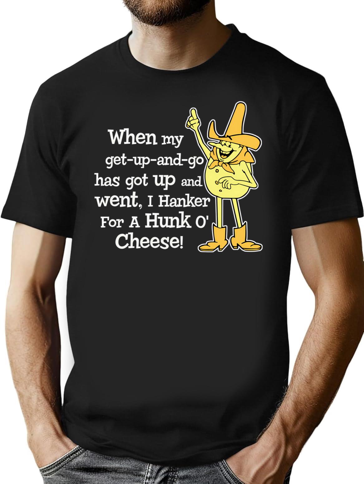 Hanker For A Hunka Cheese T-Shirt for Men & Women, T-Shirts Graphic Tee - Black