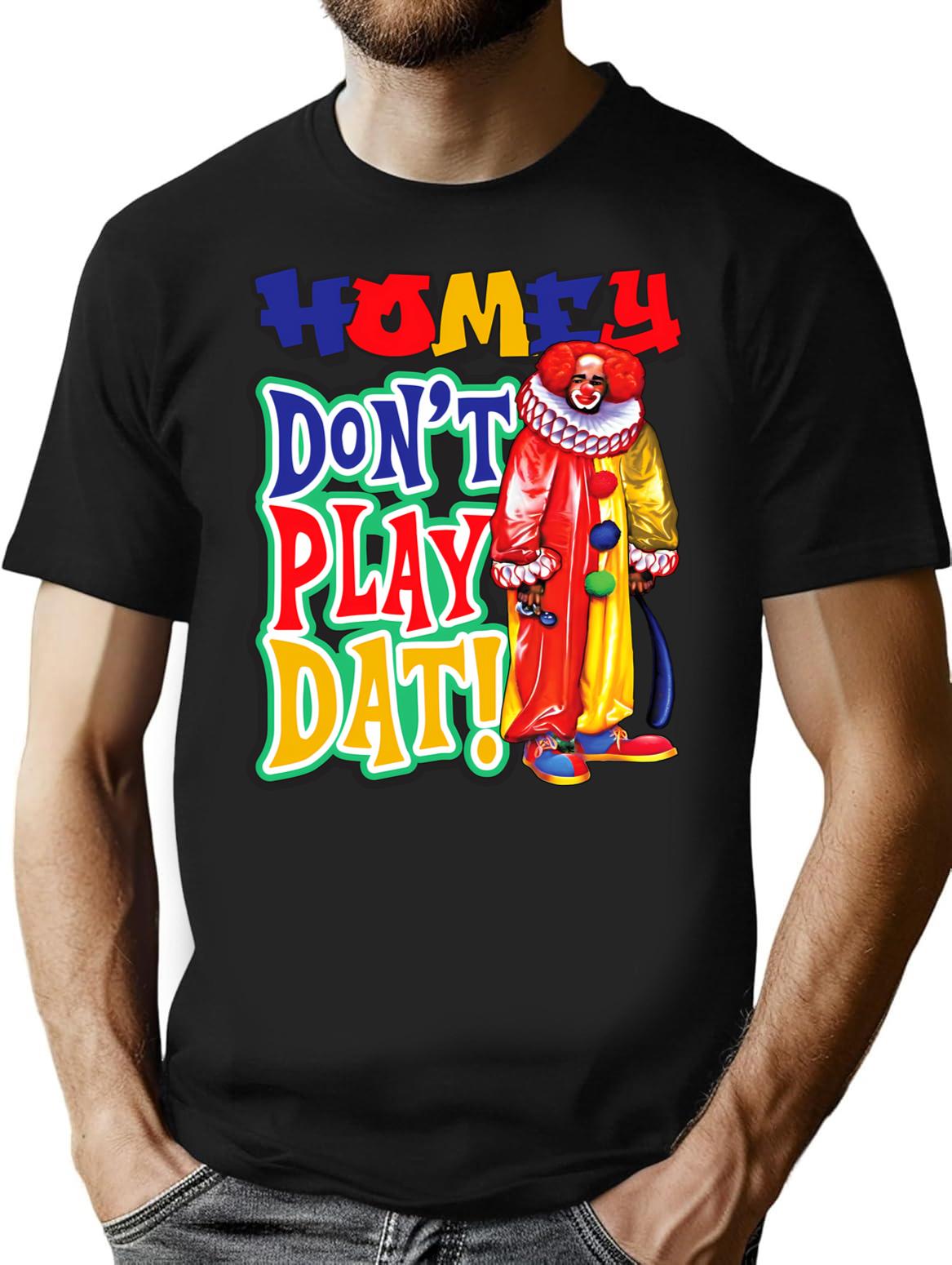 Homey Don'T Play Dat T-Shirt for Men & Women, T-Shirts Graphic Tee - Black