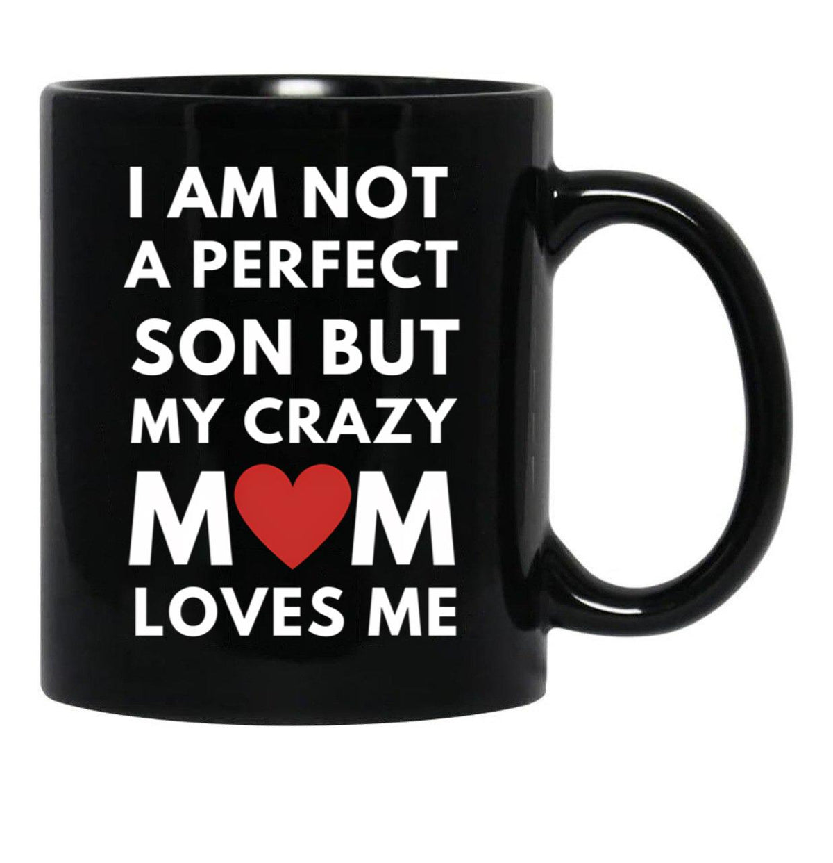 I Am Not A Perfect Son But My Crazy Mom Loves Me Black Coffee Mug, Gift Coffee Mug - Black