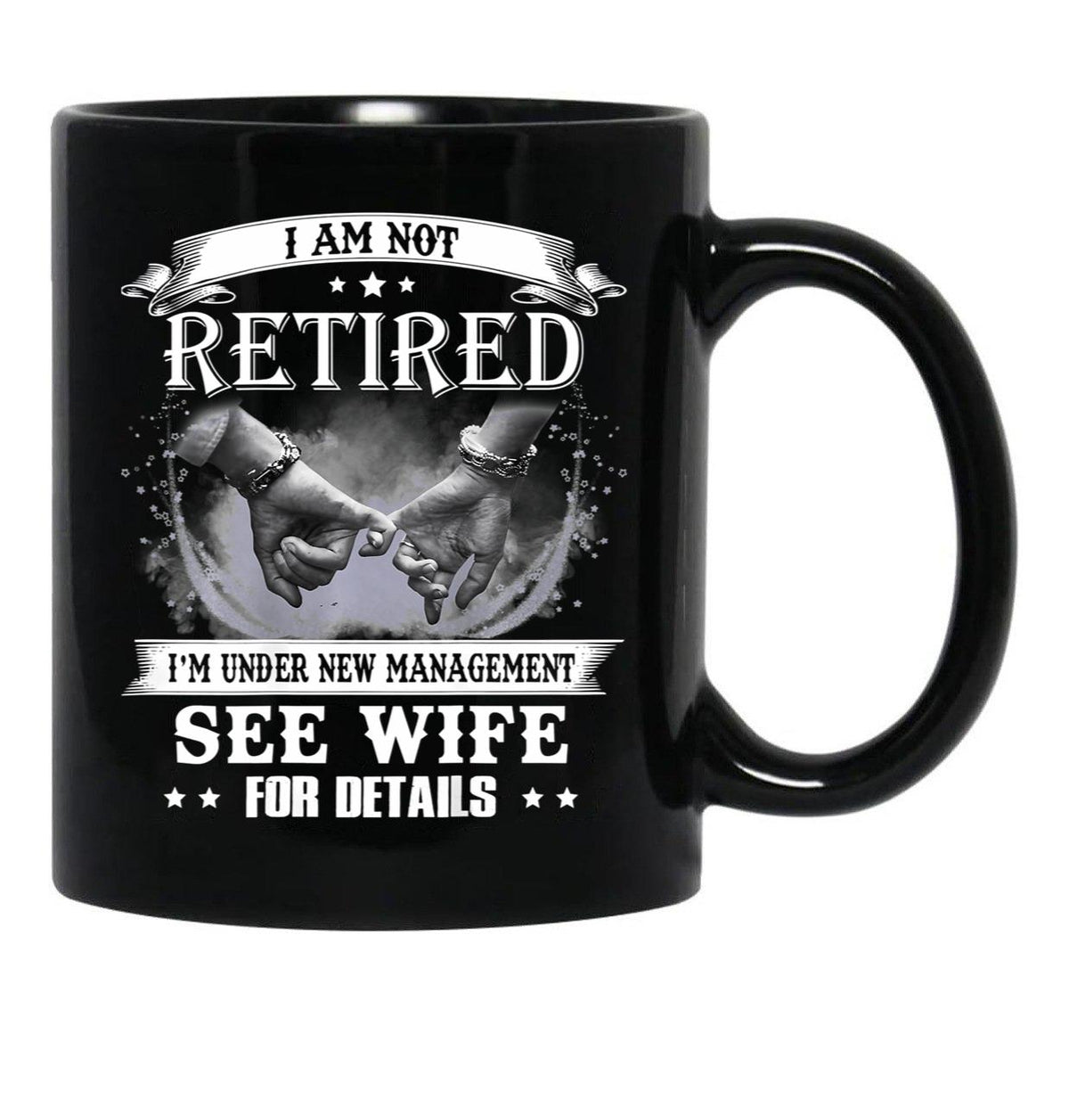 I Am Not Retired I_M Under New Management See Wife Details Black Coffee Mug, Gift Coffee Mug - Black
