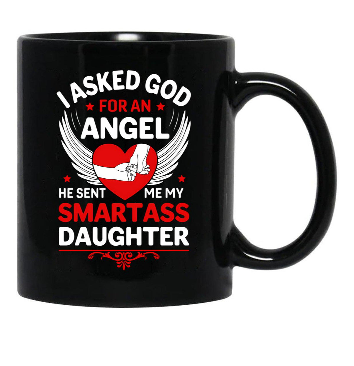 I Ask God For An Angle He Sent Me My Smartass Daughter Black Gift Coffee Mug - Black