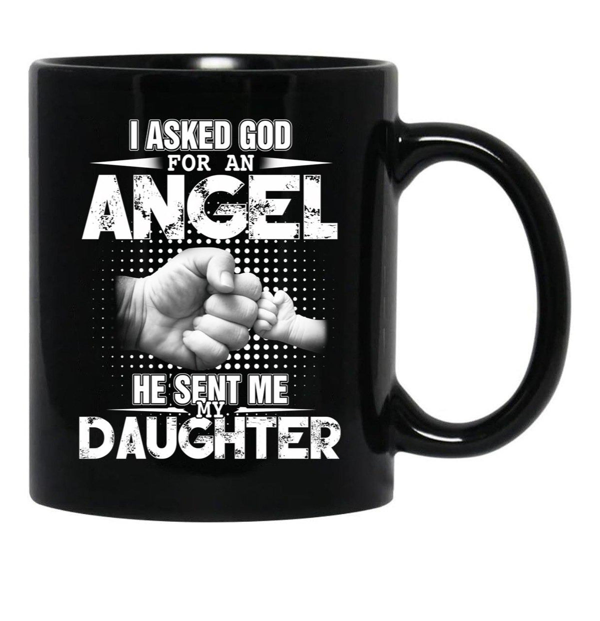 I Asked God For An Angel He Sent Me My Daughter Black Coffee Mug, Gift Coffee Mug - Black