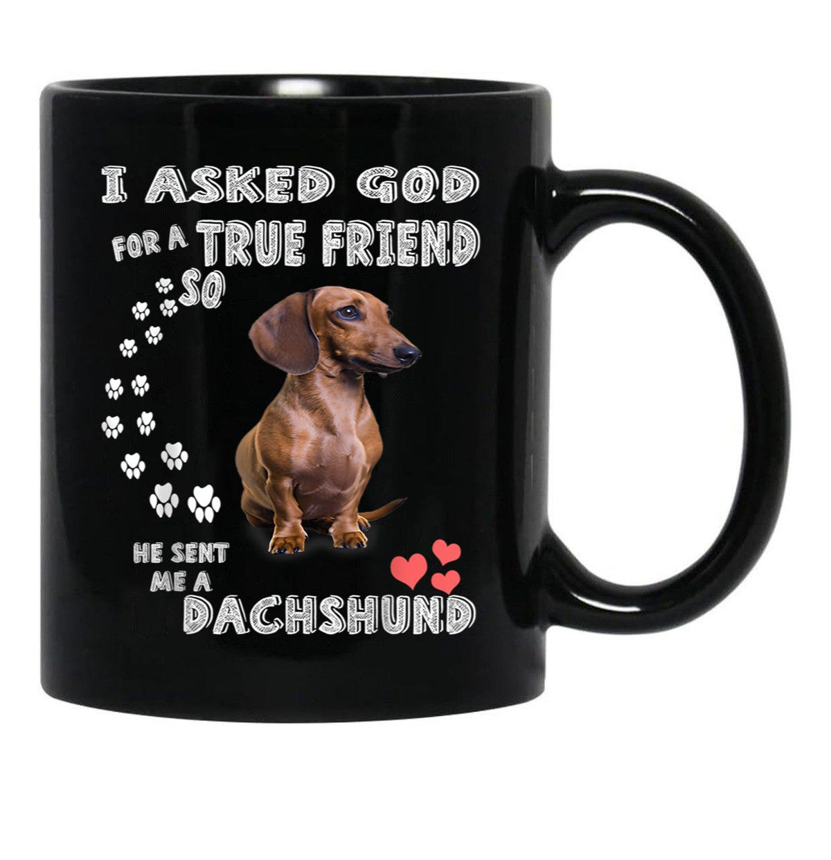 I Asked God For True Friend So He Sent Me A Dachshund Black Gift Coffee Mug - Black