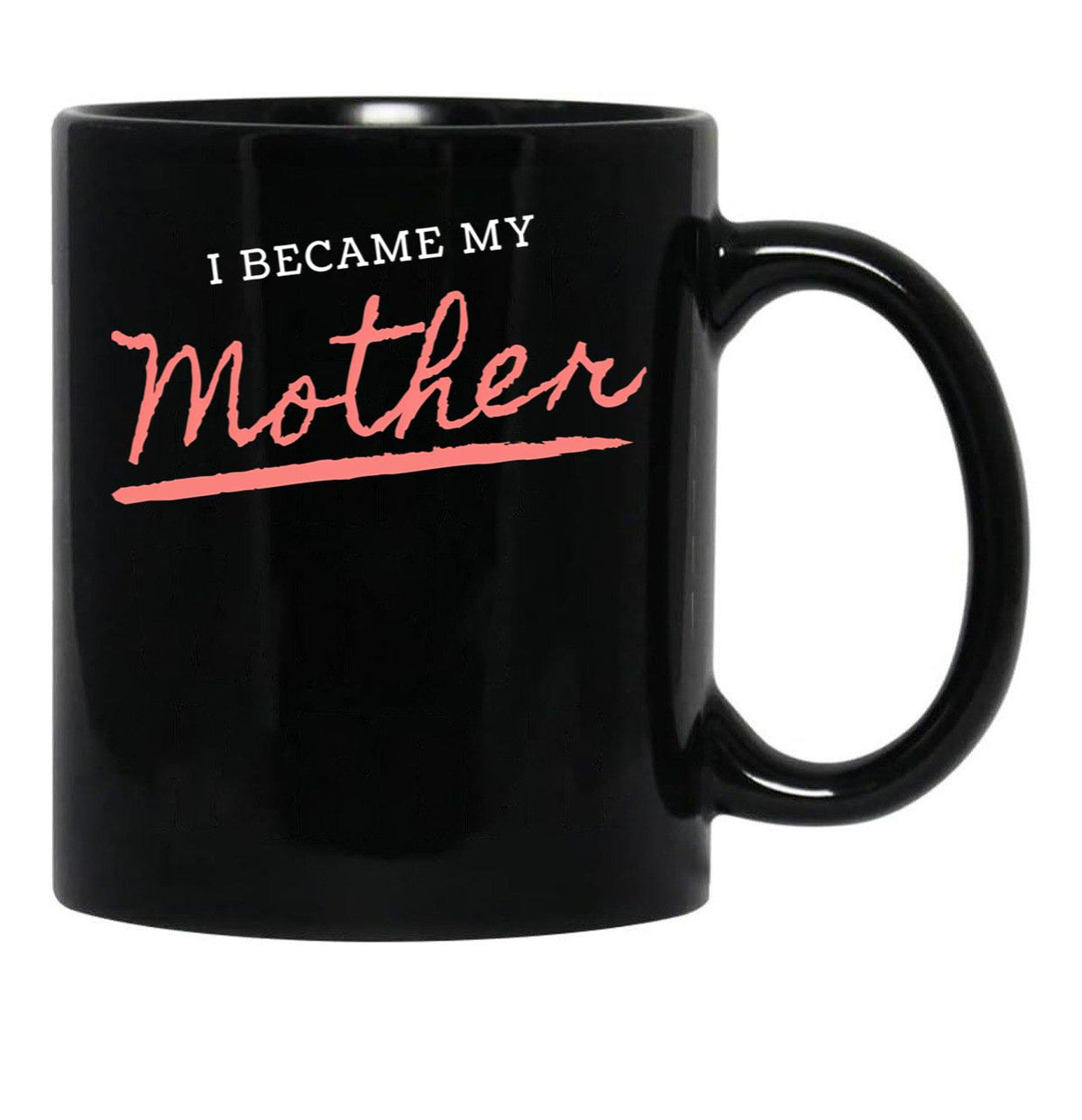 I Became My Mother Black Coffee Mug, Gift Coffee Mug - Black