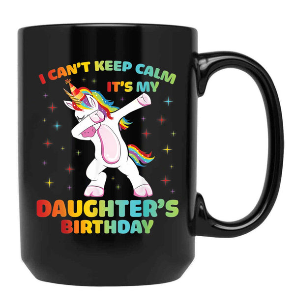 I Can'T Keep Calm It'S My Daughter Birthday Cute Unicorn Black Gift Coffee Mug - Black