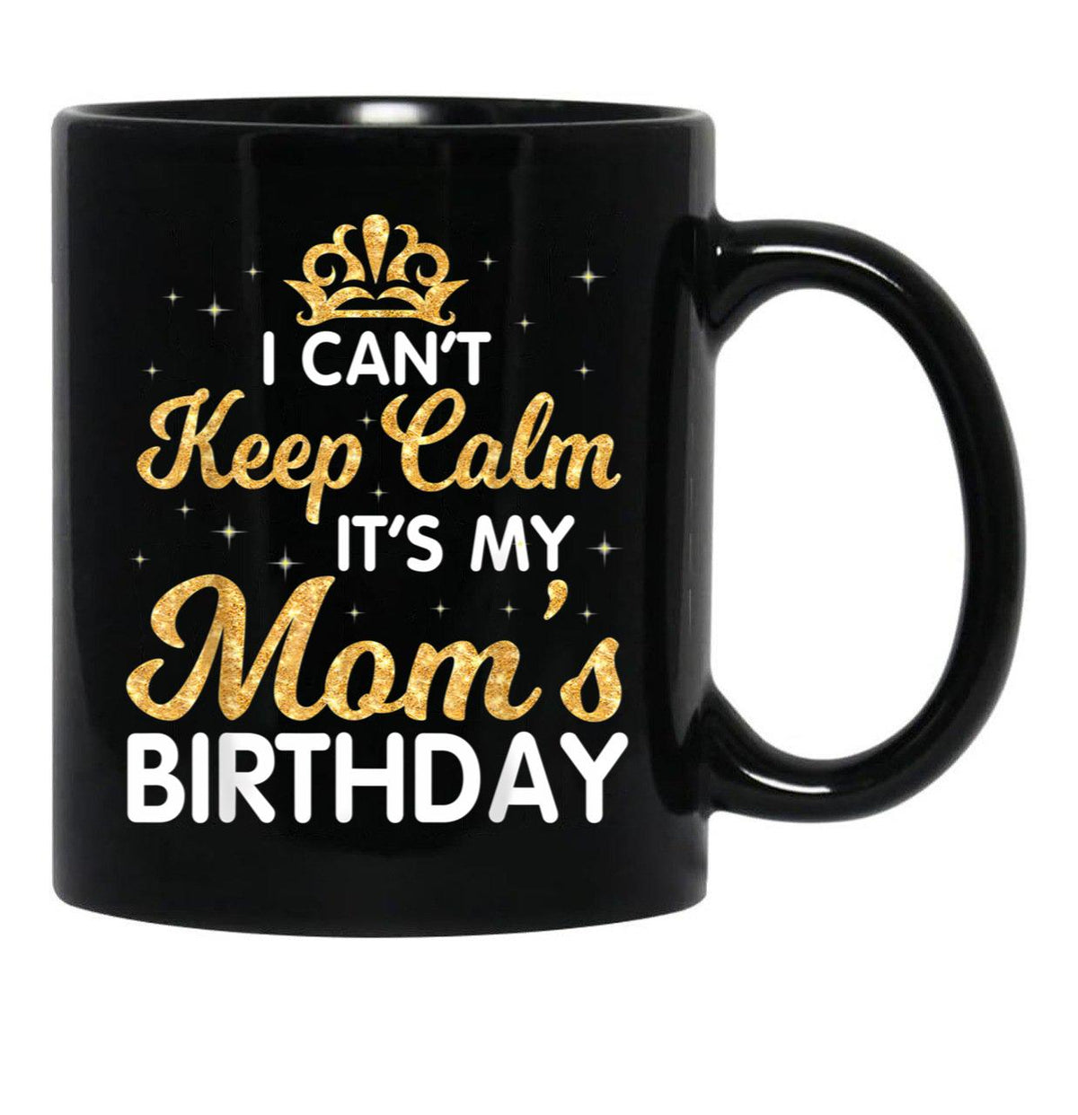 I Can'T Keep Calm It'S My Mom Birthday Light Vintage Black Gift Coffee Mug - Black