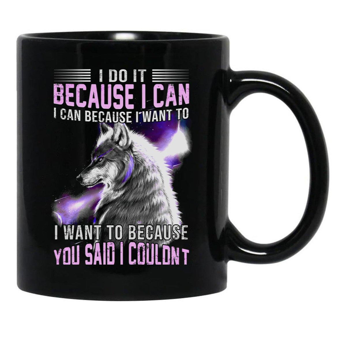 I Do It Because I Can. I Can Because I Want To Black Coffee Mug, Gift Coffee Mug - Black