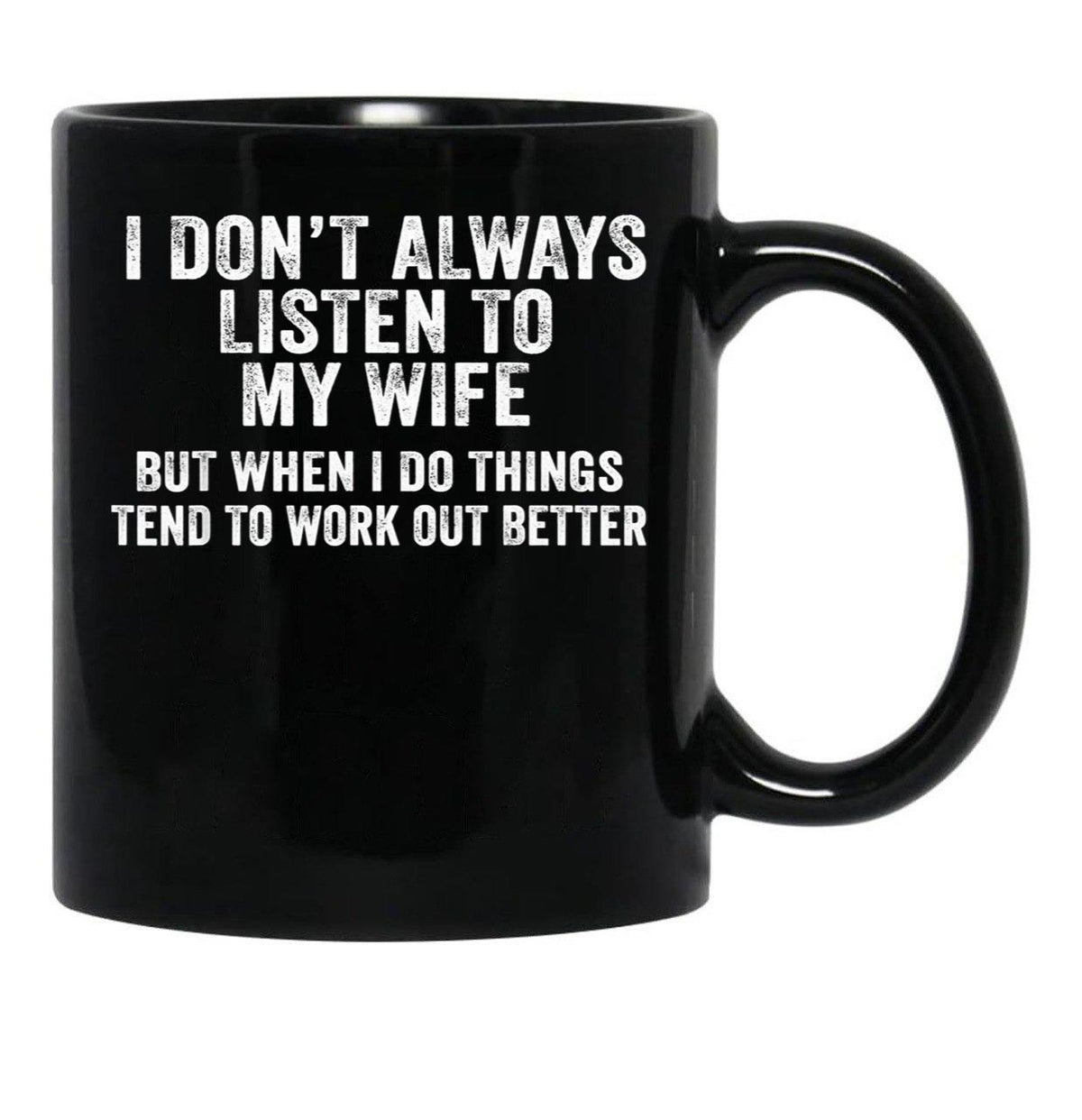 I Don'T Always Listen To My Wife But When I Do Funny Husband Black Gift Coffee Mug - Black