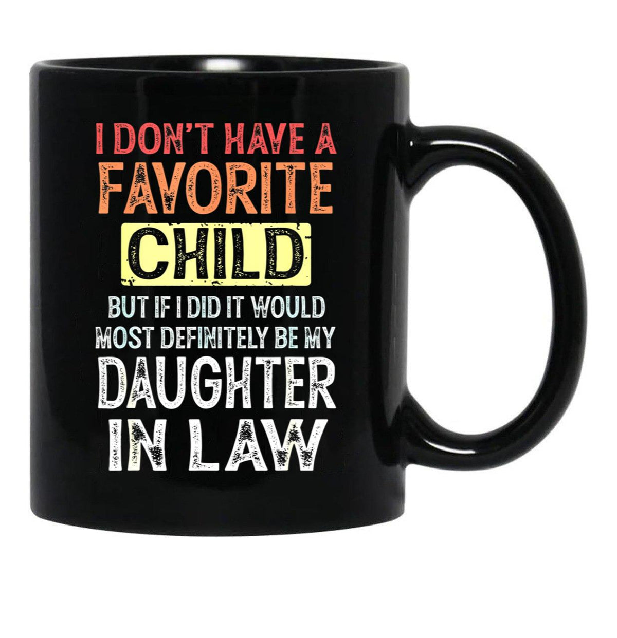I Don'T Have A Favorite Child But If I Did It Would Most Black Coffee Mug, Gift Coffee Mug - Black