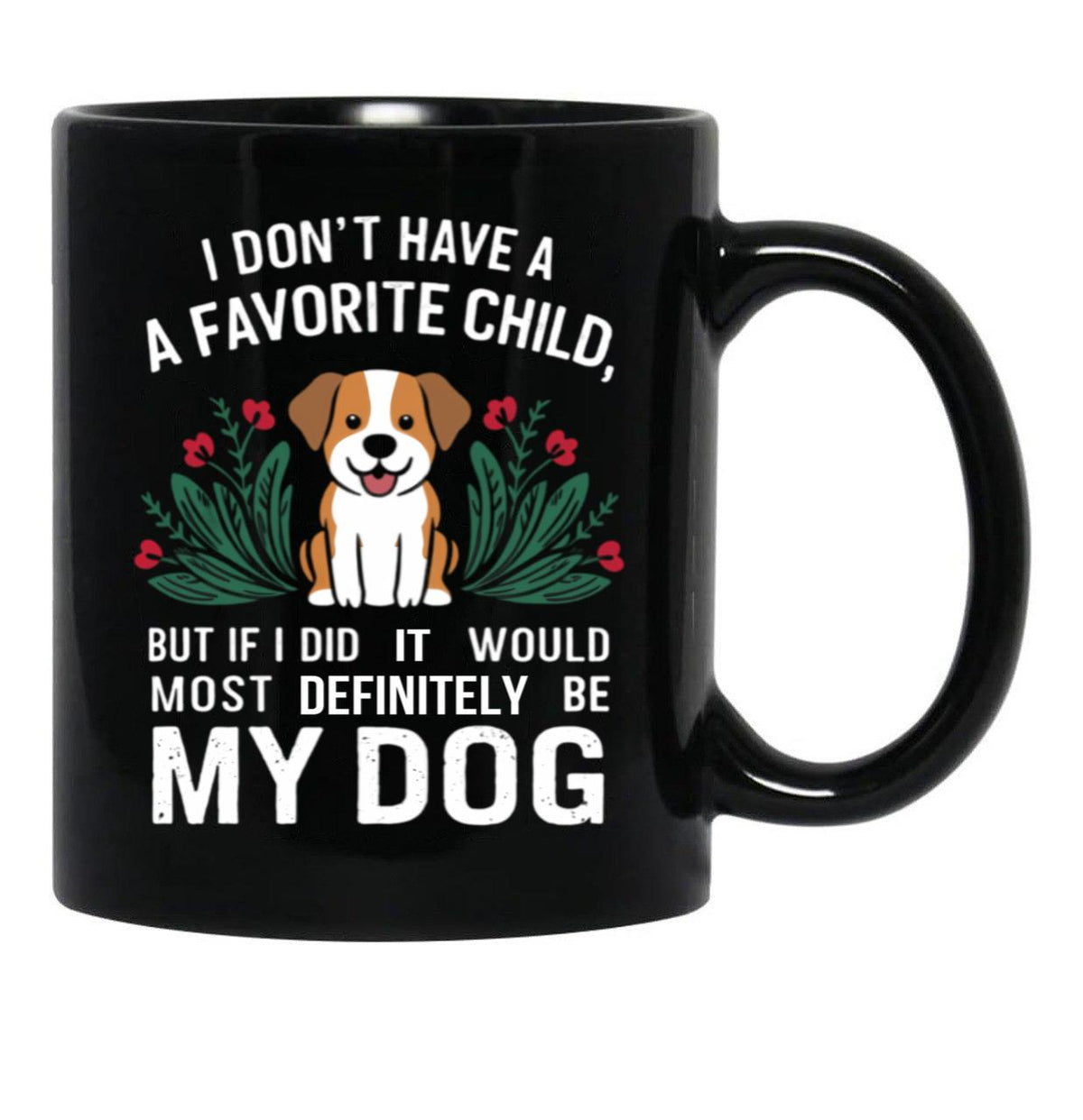I Dont Have A Favorite Child But If I Did It Would Definitely Be My Dog Black Coffee Mug, Gift Coffee Mug - Black