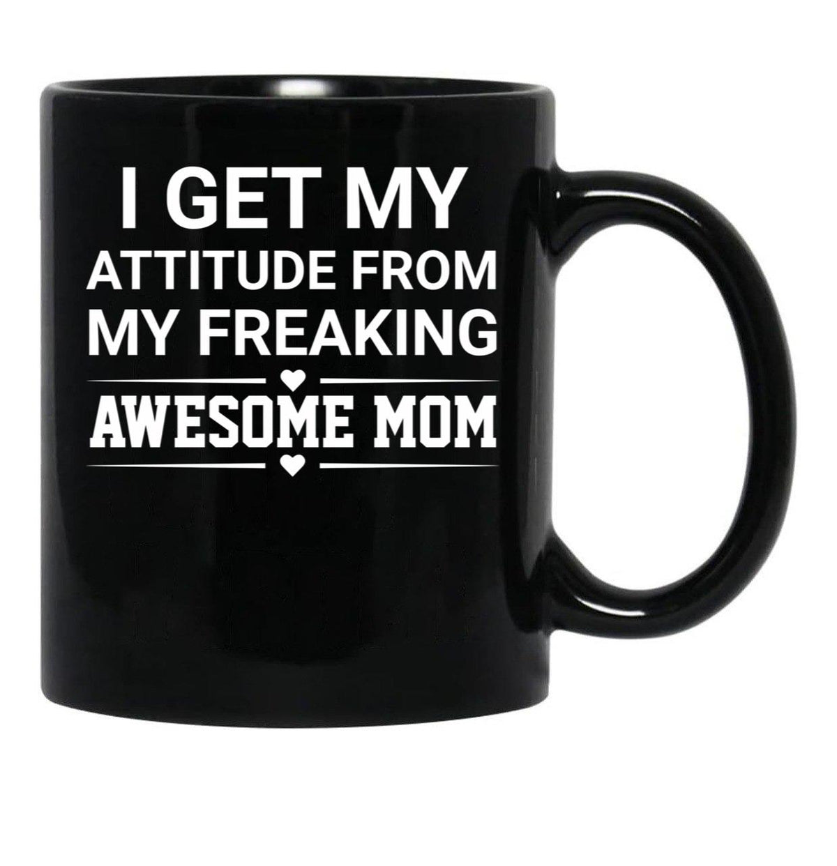 I Get My Attitude From My Freaking Awesome Mom Black Coffee Mug, Gift Coffee Mug - Black