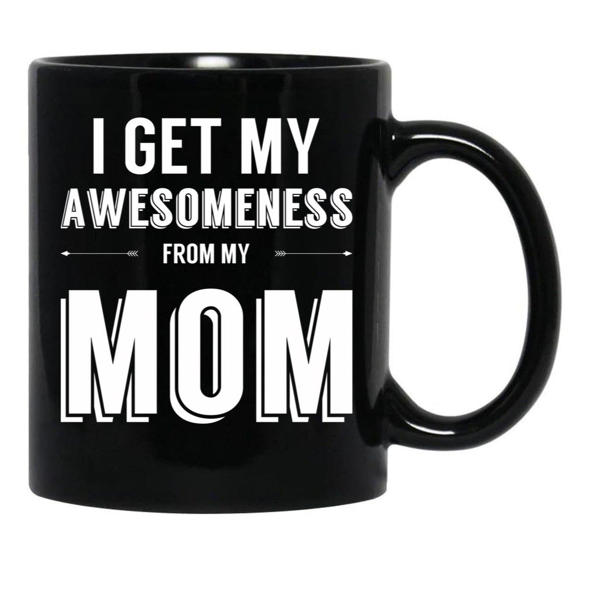 I Get My Awesomeness From My Mom Black Gift Coffee Mug - Black