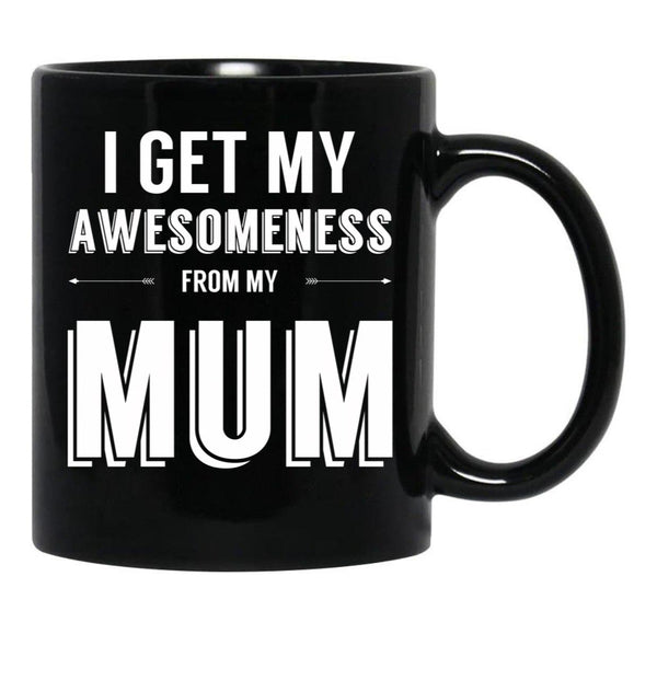 I Get My Awesomeness From My Mum Black Gift Coffee Mug - Black