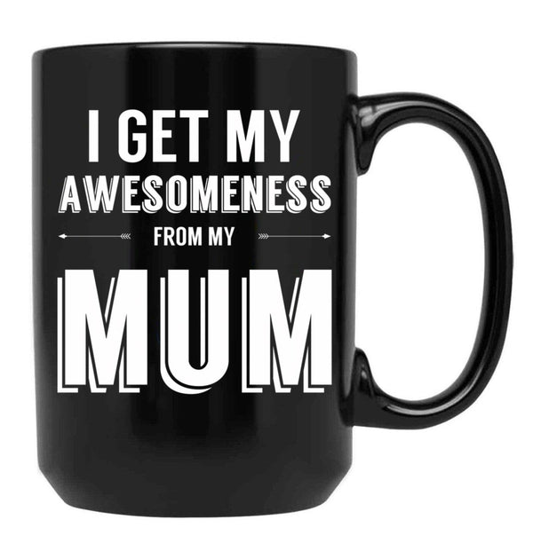 I Get My Awesomeness From My Mum Black Gift Coffee Mug - Black