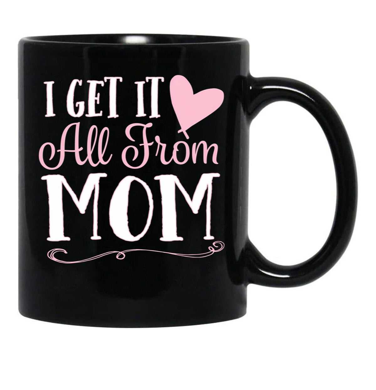 I Got It All From Mom Black Gift Coffee Mug - Black