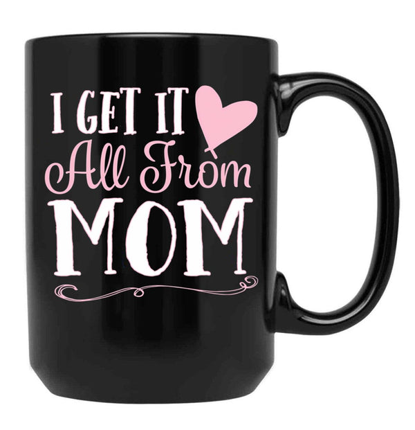 I Got It All From Mom Black Gift Coffee Mug - Black