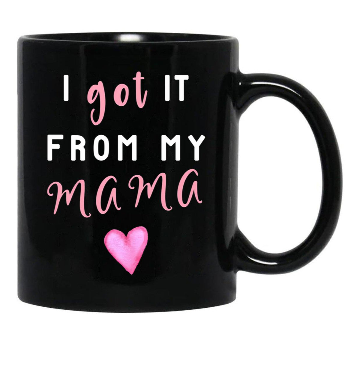 I Got It From Mama Black Coffee Mug, Gift Coffee Mug - Black